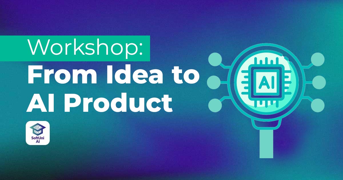 Workshop: From Idea to AI Product - юни 2026